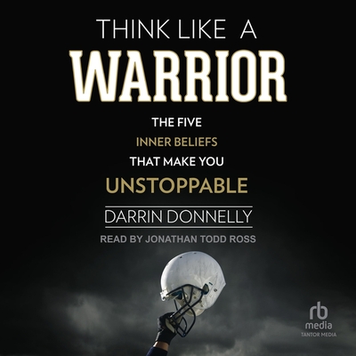 Think Like a Warrior: The Five Inner Beliefs That Make You Unstoppable Cover Image