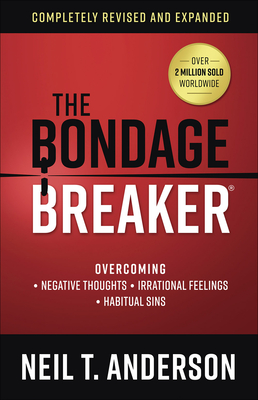 The Bondage Breaker: Overcoming *Negative Thoughts *Irrational Feelings *Habitual Sins By Neil T. Anderson Cover Image