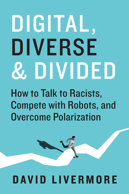 Digital, Diverse & Divided: How to Talk to Racists, Compete With Robots, and Overcome Polarization Cover Image