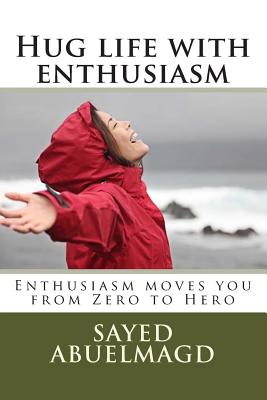 Hug life with enthusiasm: Enthusiasm moves you from Zero to Hero (Da Bomb #22)