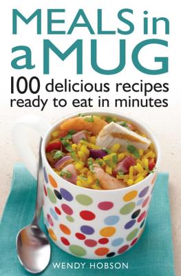 Meals in a Mug: 100 Delicious Recipes Ready to Eat in Minutes Cover Image
