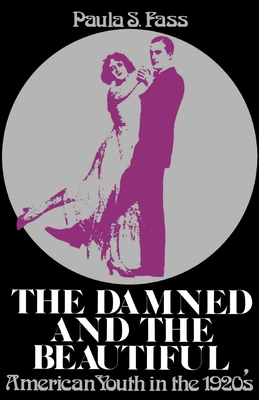 The Damned and the Beautiful: American Youth in the 1920's (Galaxy Books)