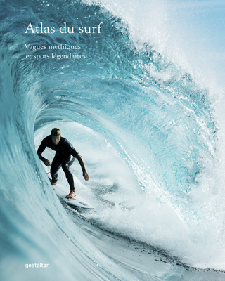 Atlas Du Surf: Vagues Mythiques Et Spots Légendaires By Gestalten (Editor), Luke Gartside (Editor) Cover Image