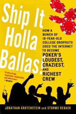 Ship It Holla Ballas!: How a Bunch of 19-Year-Old College Dropouts Used the Internet to Become Poker's Loudest, Craziest, and Richest Crew Cover Image