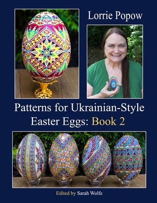 Patterns for Ukrainian-Style Easter Eggs: Book 2 By Lorrie Popow, Sarah Wolfe (Editor) Cover Image