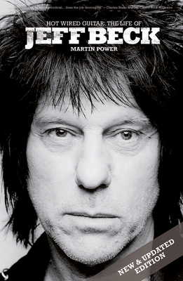 Martin Power: Hot Wired Guitar - The Life Of Jeff Beck