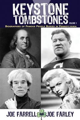Keystone Tombstones - Volume 1: Biographies of Famous People Buried in Pennsylvania Cover Image