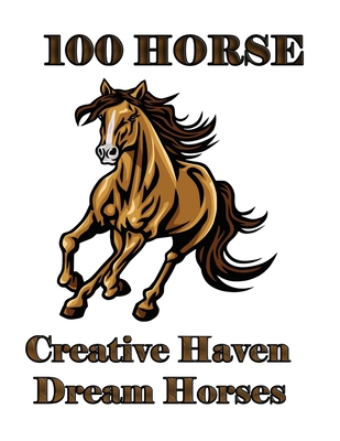 Download 100 Horse Creative Haven Dream Horses The Amazing World Of Horses Adult Coloring Book Size Large 8 5 X 11 100 Pages Paperback Left Bank Books