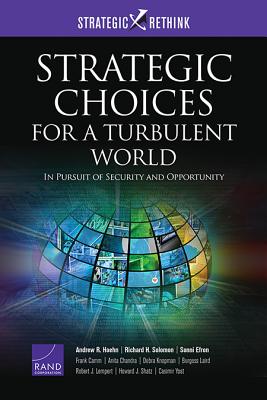 Strategic Choices for a Turbulent World: In Pursuit of Security and Opportunity By Andrew R. Hoehn, Richard H. Solomon, Sonni Efron Cover Image