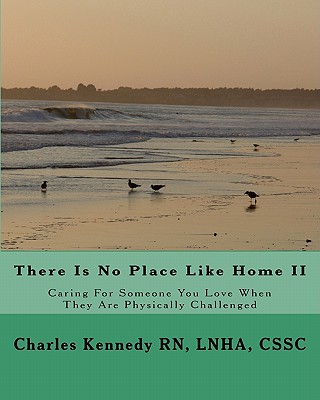 There Is No Place Like Home II: Caring For Someone You Love When They Are Physically Challenged