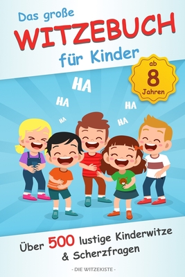 Das große Witzebuch für Kinder: Über 500 lustige Kinderwitze und Scherzfragen für Kinder ab 8 Jahren Cover Image