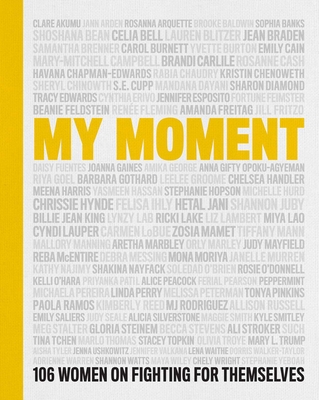 My Moment: 106 Women on Fighting for Themselves By Kristin Chenoweth, Kathy Najimy, Linda Perry, Chely Wright, Lauren Blitzer Cover Image
