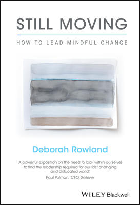Still Moving: How to Lead Mindful Change By Deborah Rowland Cover Image