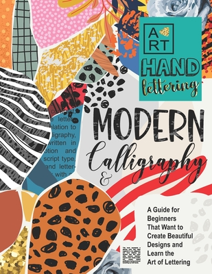 Modern Calligraphy & Hand Lettering: A Guide for Beginners That Want to Create Beautiful Designs and Learn the Art of Lettering By Schwarze Alpina Press Cover Image