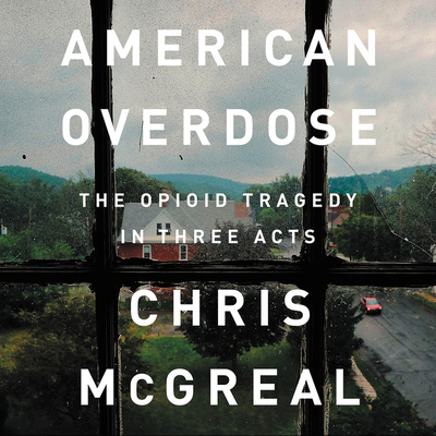 American Overdose: The Opioid Tragedy in Three Acts