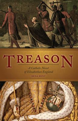 Treason: A Catholic Novel of Elizabethan England By Darlena Hunt Cover Image