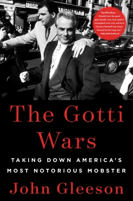 The Gotti Wars: Taking Down America's Most Notorious Mobster cover