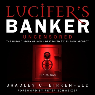 Lucifer's Banker Uncensored: The Untold Story of How I Destroyed Swiss Bank Secrecy, 2nd Edition Cover Image