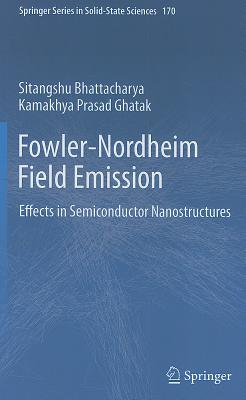 Fowler-Nordheim Field Emission: Effects in Semiconductor Nanostructures Cover Image