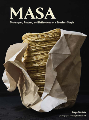 Masa: Techniques, Recipes, and Reflections on a Timeless Staple By Jorge Gaviria,  Graydon Herriott (By (photographer)) Cover Image