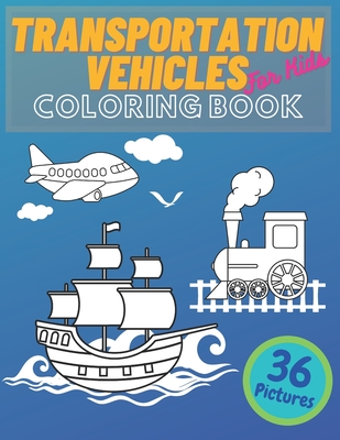 Download Transportation Vehicles For Kids Coloring Book Vehicles Constructions Airplane Cars Train Tractors Trucks Coloring Books For Kids And Toddlers Paperback Politics And Prose Bookstore