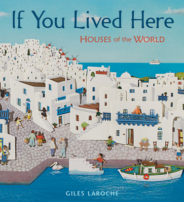 If You Lived Here: Houses of the World By Giles Laroche Cover Image