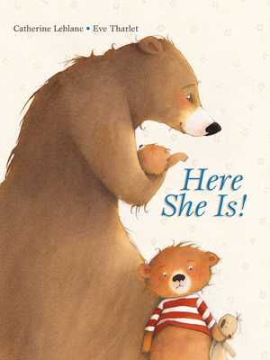 Here She Is! By Catherine Leblanc, Eve Tharlet (Illustrator) Cover Image