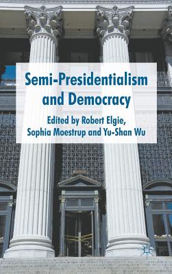 Semi-Presidentialism and Democracy By R. Elgie (Editor), Sophia Moestrup, Y. Wu (Editor) Cover Image