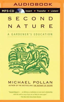Second Nature: A Gardener's Education By Michael Pollan, Michael Pollan (Read by) Cover Image