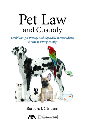 Pet Law and Custody: Establishing a Worthy and Equitable Jurisprudence for the Evolving Family By Barbara J. Gislason Cover Image