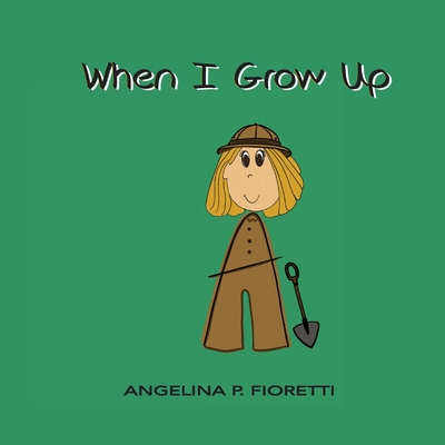 When I Grow Up: I Want To Be An Archaeologist (Angelina's an Author #3)