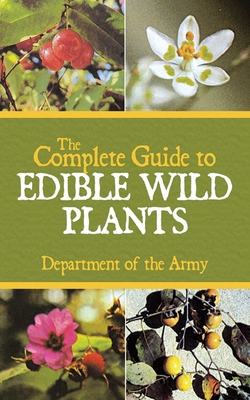 The Complete Guide to Edible Wild Plants By U.S. Department of the Army Cover Image