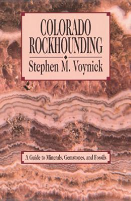 Colorado Rockhounding (Rock Collecting) By Stephen M. Voynick Cover Image
