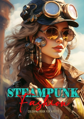 Steampunk Fashion Coloring Book for Adults: Steampunk Coloring Book for Adults Victorian Dresses Coloring Book for adults Cover Image