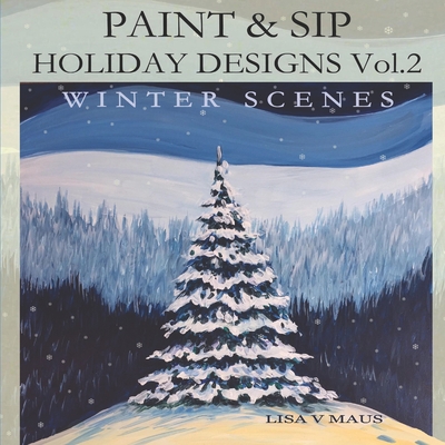 Paint and Sip Holiday Designs Vol.2: Winter Scenes (Paperback)