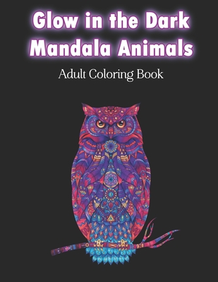 Download Glow In The Dark Mandala Animals Adult Coloring Book Amazing Meditative Zentangle Animal Designs On Black Background Stress Relieving Zen Art Thera Paperback Books Inc The West S Oldest Independent Bookseller