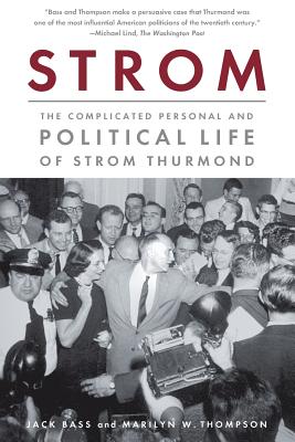 Strom: The Complicated Personal and Political Life of Strom Thurmond By Jack Bass, Marilyn W. Thompson Cover Image