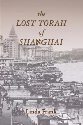 The Lost Torah of Shanghai By Linda Frank Cover Image