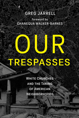 Our Trespasses: White Churches and the Taking of American Neighborhoods Cover Image