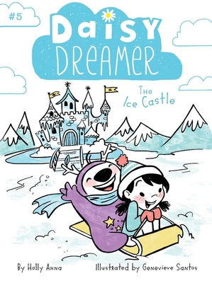 The Ice Castle (Daisy Dreamer #5) By Holly Anna, Genevieve Santos (Illustrator) Cover Image