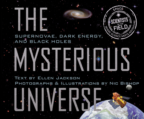 Mysterious Universe: Supernovae, Dark Energy, and Black Holes (Scientists in the Field) By Ellen Jackson Cover Image