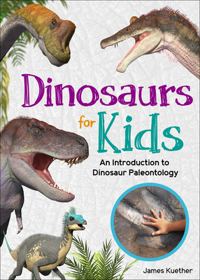 Dinosaurs for Kids: An Introduction to Dinosaur Paleontology Cover Image