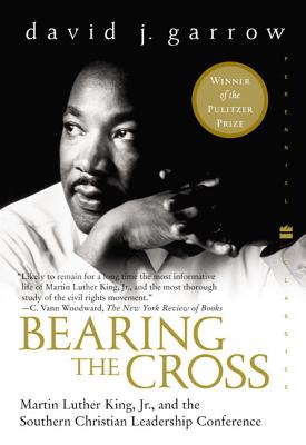 Bearing the Cross: Martin Luther King, Jr., and the Southern Christian Leadership Conference (Perennial Classics)