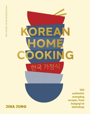 Korean Home Cooking: 100 authentic everyday recipes, from bulgogi to bibimbap By Jina Jung Cover Image
