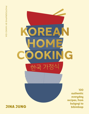 Korean Home Cooking: 100 authentic everyday recipes, from bulgogi to bibimbap Cover Image