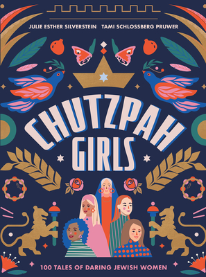 Chutzpah Girls: 100 Tales of Daring Jewish Women By Julie Silverstein, Tami Schlossberg Pruwer Cover Image