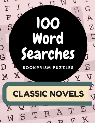 100 Word Searches: Classic Novels: Addicting Word Puzzles for Bookworms and Literature Nerds Cover Image