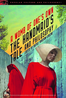 The Handmaid's Tale and Philosophy: A Womb of One's Own (Popular Culture and Philosophy #123) Cover Image