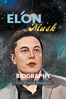 Elon Musk Biography For Young Readers Cover Image