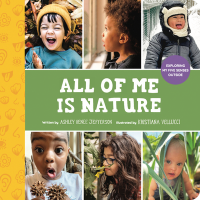 All of Me Is Nature: Exploring My Five Senses Outside (Little Feminist Presents #3)